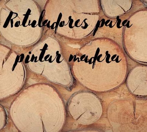 rotuladores para pintar madera